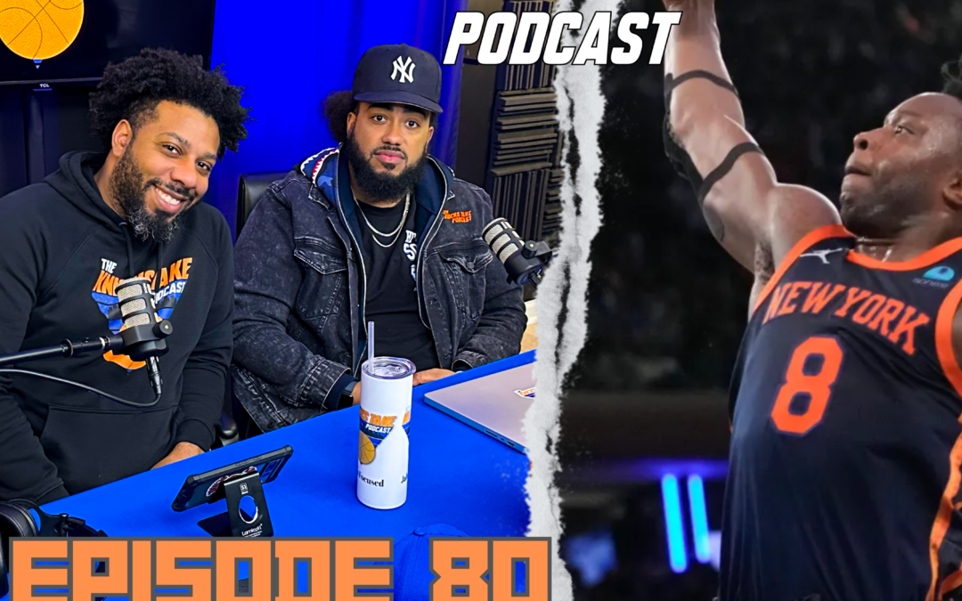Episode 80: “OG Anunoby & The Knicks Head West” Transcript